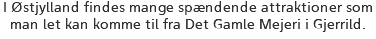 I Østjylland findes mange spændende attraktioner som man let kan komme til fra Det Gamle Mejeri i Gjerrild.