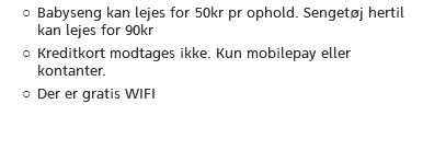 Babyseng kan lejes for 50kr pr ophold. Sengetøj hertil kan lejes for 90kr Kreditkort modtages ikke. Kun mobilepay eller kontanter. Der er gratis WIFI 